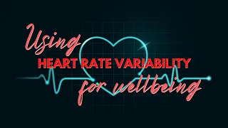 Reducing Stress and Anxiety with Heart Rate Variability (HRV) technologies for greater wellbeing