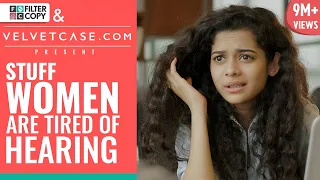 FilterCopy | Stuff Women Are Tired Of Hearing | Ft. Mithila Palkar