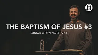 The Baptism of Jesus - Part 3 | Michael Koulianos | Sunday Morning Service | January 28th, 2024