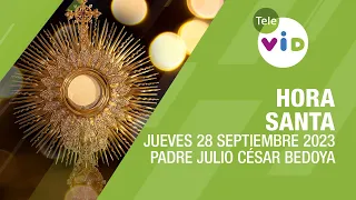 Hora Santa 🕯 Jueves 28 Septiembre 2023, Padre Julio César Bedoya - Tele VID