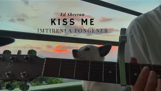 Kiss Me - Ed Sheeran [Cover] | Late Imtirenla Pongener | [ Lyrics]