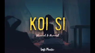 Koi Si (Slowed + Reverb) | Afsana Khan | Enzo | Lofi Music