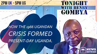UNN TV | TONIGHT WITH HENERY GOMBYA | HOW THE1966 UGANDAN CRISIS FORMED PRESENT-DAY UGANDA | FEBR…