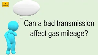 Can A Bad Transmission Affect Gas Mileage?