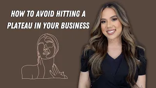 HOW TO AVOID HITTING A PLATEAU IN YOUR BUSINESS | HABITS OF A HIGHLY EFFECTIVE ESTHETICIAN