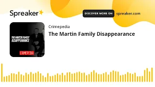 The Martin Family Disappearance