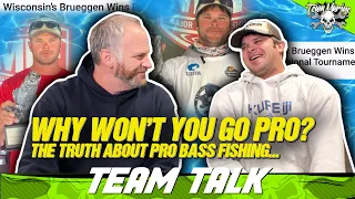 TEAM TALK: WHY WON'T YOU GO PRO? (THE TRUTH ABOUT PRO BASS FISHING!)