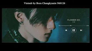 [VIETSUB] FLOWER-ED - I.M (MONSTA X)