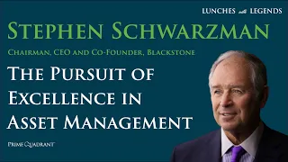 Stephen Schwarzman: The Pursuit of Excellence in Asset Management & Lessons Learned