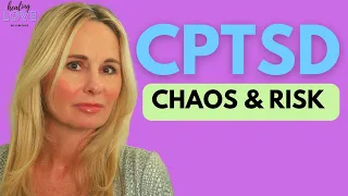 COMPLEX PTSD (CPTSD): CHAOTIC CHILDHOODS & RISK ASSESSMENT