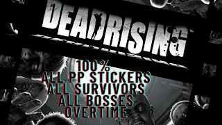 Dead Rising: 100%, All PP Stickers, Survivors, Bosses, Genocider and Overtime Mode. [1/1]