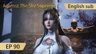[Eng Sub] Against The Sky Supreme episode 90