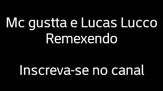 Mc Gustta e Lucas Lucco-Remexendo (Letra)