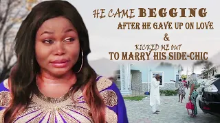 He Came Begging After He Gave Up On Love & Kicked Me Out To Marry His Side-chic Nigerian Movies