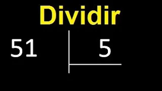 Dividir 51 entre 5 , division inexacta con resultado decimal  . Como se dividen 2 numeros