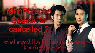 Is KinnPorsche Season2 Cancelled Due to Poi Build Controversy