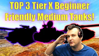 TOP 3 Tier X Beginner Friendly Medium Tanks! | World of Tanks