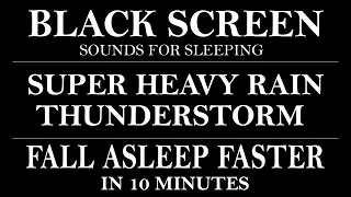 FALL ASLEEP FASTER in 10 Minutes With Super Heavy Rain and Thunderstorm - Sounds for Sleeping