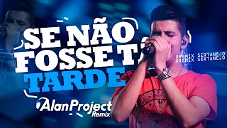 Nadson o Ferinha - Não Fosse Tão Tarde - ( Alan Project ) Remix Sertanejo 2023
