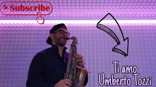 Ti Amo - Umberto Tozzi - (Saxophone Cover)