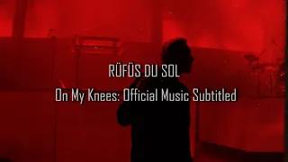 RÜFÜS DU SOL - On My Knees (Official Music Video Subtitled)