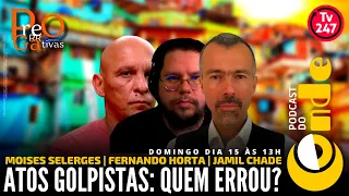 Atos golpistas: quem errou? Com Jamil Chade, Fernando Horta e Moisés Selerges | Podcast do Conde