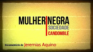 Documentário MULHERES Negras Sociedade Candomblé