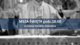 2020.04.17 - Msza Święta godz. 18:00 - Parafia pw. Świętego Wojciecha w Wyszkowie