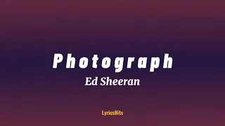 Photograph (Ed Sheeran) | Lyrics | We keep this love in a photograph