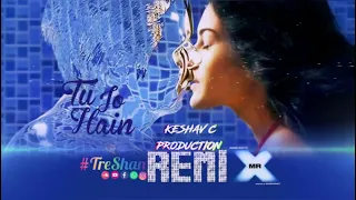 Tu Jo Hain - Mr X. (Keshav C X #TRESHAN). Remix 2024