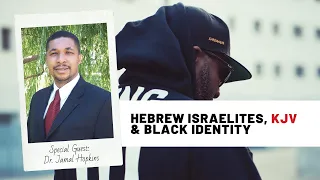 Hebrew Israelites, KJV & Black Identity | Dr. Jamal Hopkins