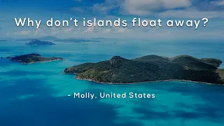 Why don't islands float away?