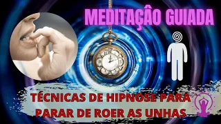 COMO PARAR DE ROER UNHAS COM AUTO HIPNOSE-MEDITAÇÃO GUIADA