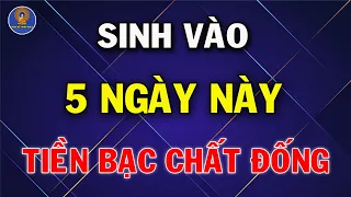 Nếu Ai May Mắn Sinh Vào 5  Ngày  Âm Lịch Này Chứng Tỏ Nhận Được Hồng Phúc Từ Bề Trên