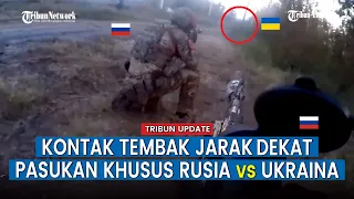 FULL, Adegan Menegangkan Baku Tembak Jarak Dekat Pasukan Rusia vs Ukraina