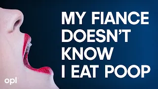 My Fiance Doesn't Know I Eat Poop | Other People's Lives