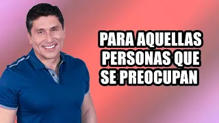 Para ti que te preocupas mucho | Dr. César Lozano