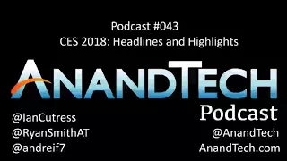 The AnandTech Podcast, Episode 43: CES 2018