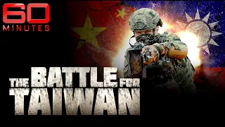 Inside the battle for Taiwan and China's looming war threat | 60 Minutes Australia