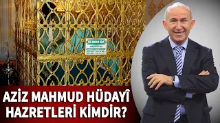 AZİZ MAHMUD HÜDAYİ HAZRETLERİ KİMDİR? - AHMET ŞİMŞİRGİL