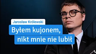 Jarosław Królewski: "Byłem kujonem w szkole, nikt mnie nie lubił"