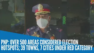 PNP: Over 500 areas considered election hotspots; 39 towns, 7 cities under red category