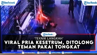 Detik-detik Pria Kena Sengatan Listrik Besar, Dapat Pertolngan Pertama dari Teman, Gunakan Tongkat