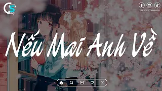 Nếu Mai Anh Về - Nếu Mai Anh Về Ôm Em Vào Lòng | nhạc Lofi Chill Tiktok Hay Nhất 2024