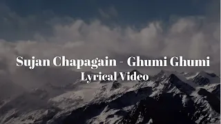 Ghumi Ghumi (Lyrics) - Sujan Chapagain & Shanti Shree Pariyar