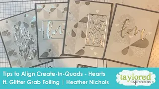 Tips on Aligning & Using Create-In-Quads - Hearts | Glitter Grab Foilling | Heather Nichols