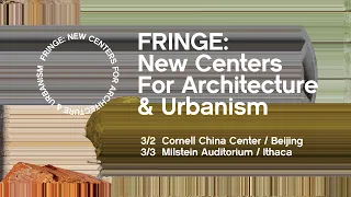 FRINGE: New Centers for Architecture & Urbanism (Beijing Panel)