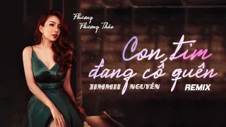 Con Tim Đang Cố Quên Remake ☘ Phương Phương Thảo | Hits Jimmii Nguyễn Cover Remix