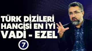 Serdar Ali Çelikler Türk dizilerini yorumluyor | Vadi mi Ezel mi?