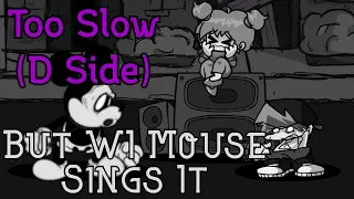 FNF Cover - Too Slow (D Side) But WI Mouse Sings It (FNF MOD/COVER) [D SIDES] (SAD MOUSE)